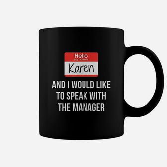 Hello My Name Is Karen And I Want To Speak With The Manager Coffee Mug | Crazezy AU