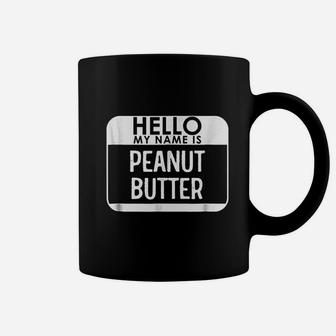 Hello My Name Is Peanut Butter Coffee Mug - Thegiftio UK
