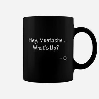 Hey Mustache What Is Up Coffee Mug | Crazezy