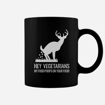 Hey Vegetarians My Food Poops On Your Food Coffee Mug | Crazezy