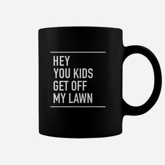 Hey You Kids Get Off My Lawn Funny Quote Coffee Mug | Crazezy UK