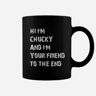 Hi I Am Chucky And I Am Your Friend To The End Coffee Mug | Crazezy DE