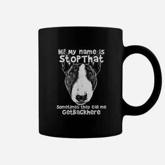 Hi My Name Is Stopthat Funny Bull Terrier Coffee Mug | Crazezy