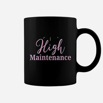 High Maintenance Coffee Mug | Crazezy