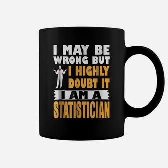 Highly Doubt I'm Wrong I'm A Statistician Profession Coffee Mug | Crazezy