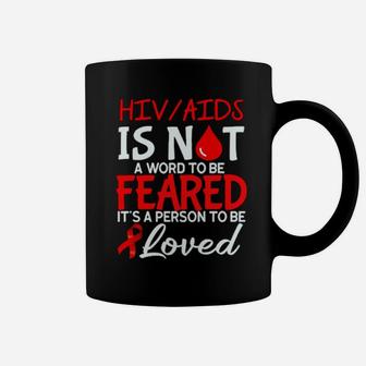 Hivaids Is Not A Word To Be Feared It's A Person To Be Loved Coffee Mug - Monsterry CA