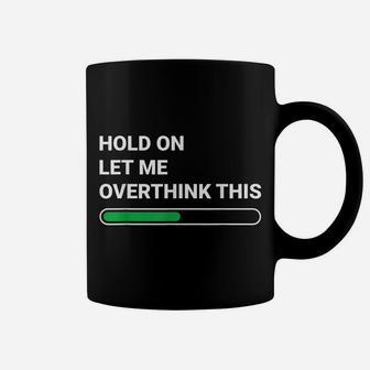 Hold On Let Me Overthink This - Sarcastic Novelty Gift Coffee Mug | Crazezy UK
