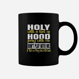 Holy With A Hint Of Hood Pray With Me Dont Play With Me Coffee Mug | Crazezy AU