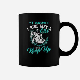 Horse Lover I Know I Ride Like A Girl Try To Keep Up Coffee Mug - Monsterry UK