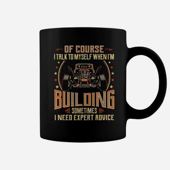 Hot Rod Of Course I Talk To Myself When I'm Building Sometimes I Need Expert Advice Coffee Mug - Monsterry DE