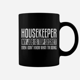 Housekeeper My Job Is Top Secret Funny Housekeeping Gift Pun Coffee Mug | Crazezy DE