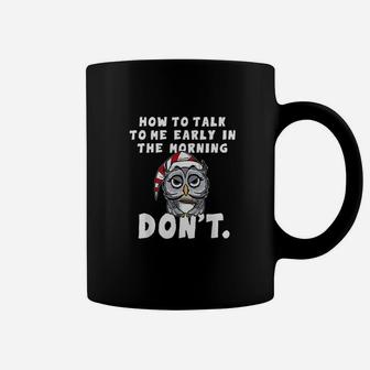 How To Talk To Me In The Morning Dont I Hate Morning People Coffee Mug | Crazezy