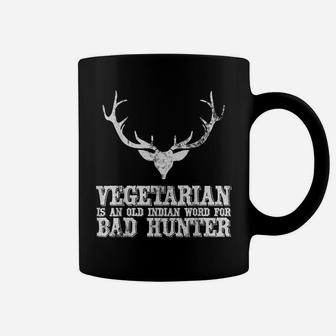 Hunting Gift Vegetarian Is An Old Indian Word For Bad Hunter Coffee Mug | Crazezy DE