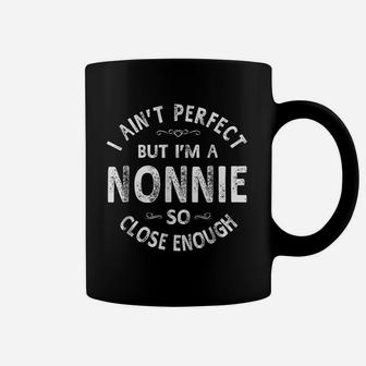 I Aint Perfect But I Am A Nonnie Coffee Mug | Crazezy CA