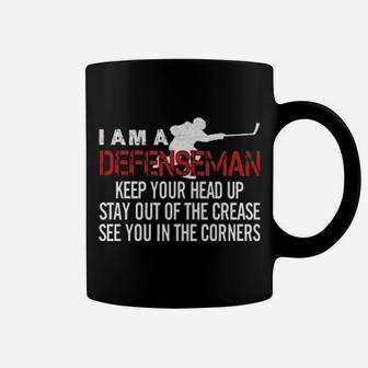 I Am A Defenseman Keep Your Head Up Stay Out Of The Crease See You In The Corners Coffee Mug - Monsterry
