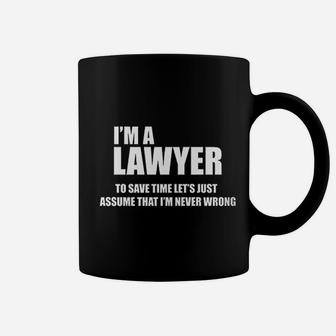 I Am A Lawyer To Save Time Lets Just Assume That I Am Never Wrong Coffee Mug | Crazezy DE