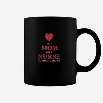 I Am A Mom And A Nurse Nothing Scares Me Coffee Mug | Crazezy DE