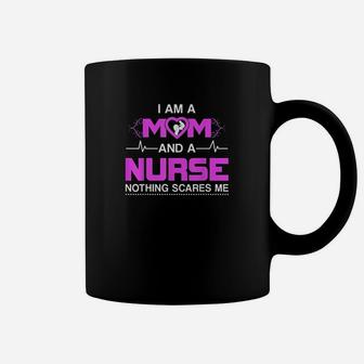 I Am A Mom And A Nurse Nothing Scares Me Funny Nurse Coffee Mug | Crazezy