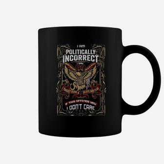 I Am A Politically Incorrect Coffee Mug - Monsterry