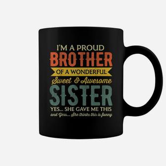I Am A Proud Brother Of A Wonderful Sweet And Awesome Sister Coffee Mug | Crazezy AU