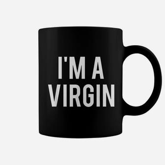 I Am A Virgin Coffee Mug | Crazezy