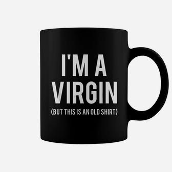 I Am A Virgin Coffee Mug | Crazezy AU
