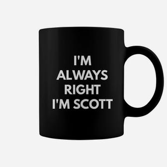 I Am Always Right I Am Scott Coffee Mug - Thegiftio UK