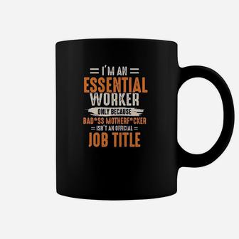 I Am An Essential Worker Only Because Coffee Mug | Crazezy