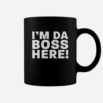 I Am Da Boss Here Coffee Mug | Crazezy