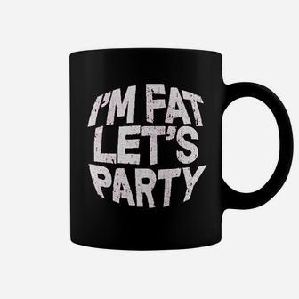 I Am Fat Lets Party Coffee Mug | Crazezy