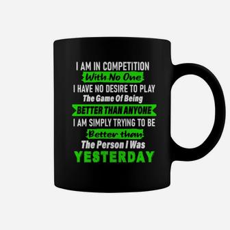 I Am In Competition With No One The Person I Was Yesterday Coffee Mug - Monsterry AU