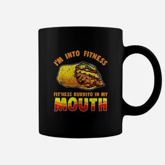 I Am Into Fitness Burrito Fitness In My Mouth Burrito Lover Coffee Mug | Crazezy AU