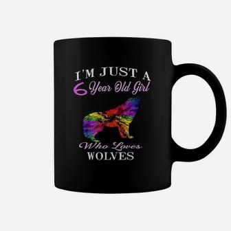 I Am Just A 6 Year Old Girl Who Loves Wolves Coffee Mug | Crazezy CA