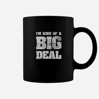 I Am Kind Of A Big Deal Coffee Mug | Crazezy