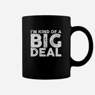 I Am Kind Of A Big Deal Coffee Mug | Crazezy CA