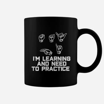 I Am Learning And I Need To Practice Coffee Mug | Crazezy CA