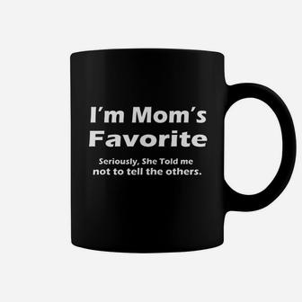 I Am Moms Favorite Seriously She Told Me Not To Tell Coffee Mug | Crazezy CA