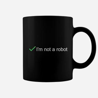 I Am Not A Robot Coffee Mug | Crazezy CA