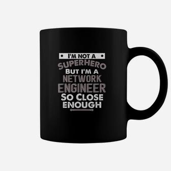 I Am Not A Superhero But I Am A Network Engineer So Close Enough Coffee Mug | Crazezy DE