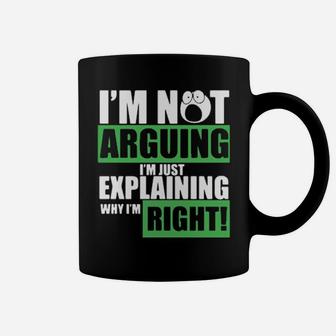 I Am Not Arguing Im Just Explaining Why I Am Right Coffee Mug - Monsterry CA