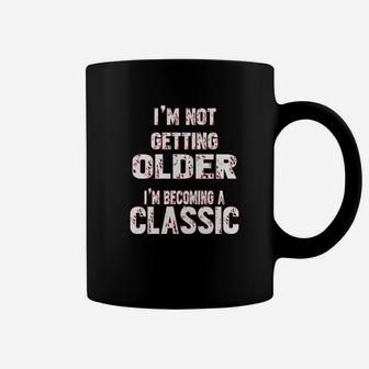 I Am Not Getting Older I Am Becoming A Classic Coffee Mug | Crazezy DE