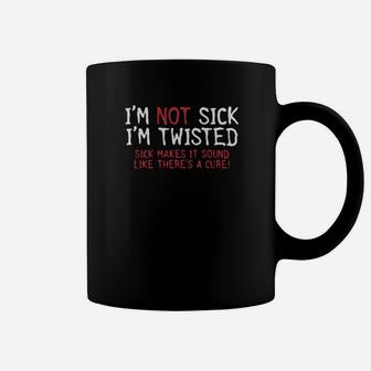 I Am Not Sick I Am Twisted Coffee Mug - Monsterry UK