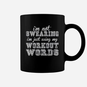 I Am Not Swearing Using My Workout Words Coffee Mug | Crazezy