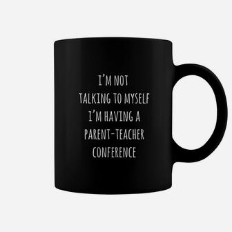 I Am Not Talking To Myself I Am Having A Parent Teacher Coffee Mug | Crazezy UK