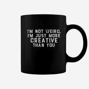 I Am Not Weird I Am Just More Creative Than You Coffee Mug | Crazezy CA