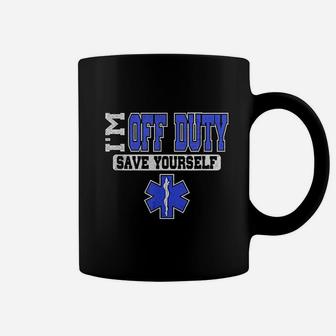 I Am Off Duty Save Yourself Coffee Mug | Crazezy