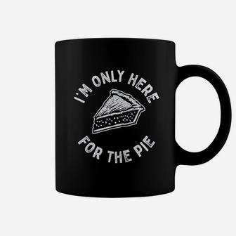 I Am Only Here For The Pie Coffee Mug | Crazezy CA