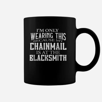 I Am Only Wearing This Because My Chainmall Coffee Mug | Crazezy AU