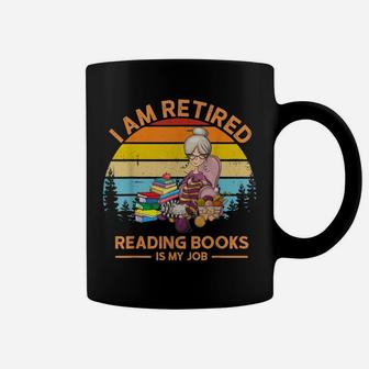 I Am Retired Reading Books Is My Job Coffee Mug | Crazezy DE