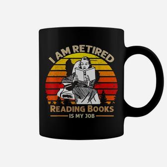 I Am Retired Reading Books Is My Job Coffee Mug | Crazezy AU